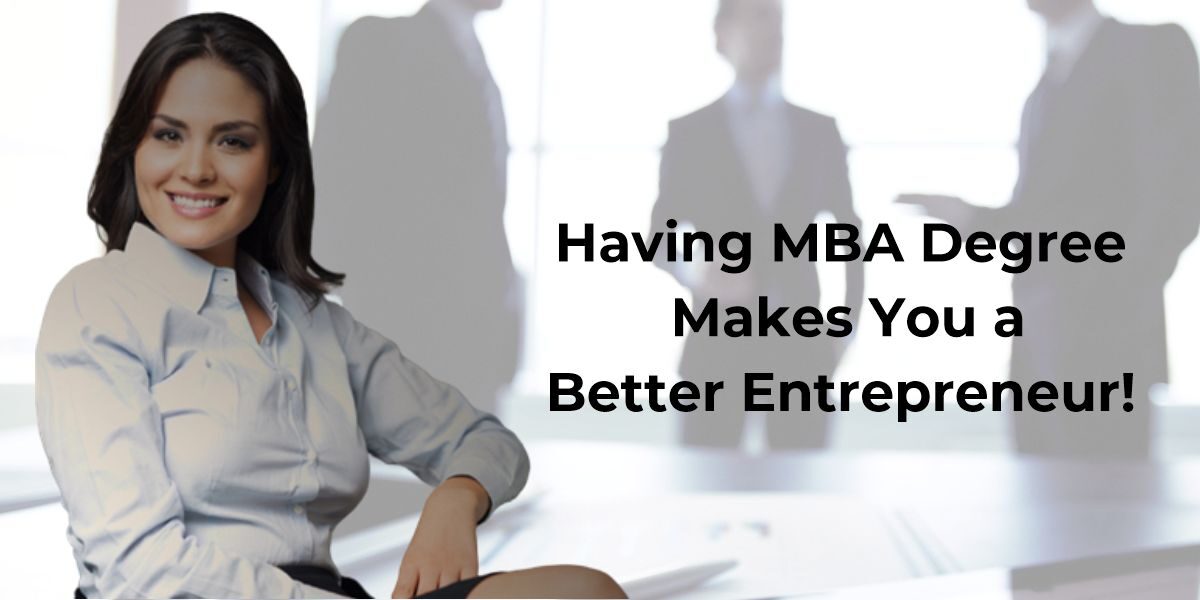 Yes, Having MBA Degree Makes You a Better Entrepreneur!