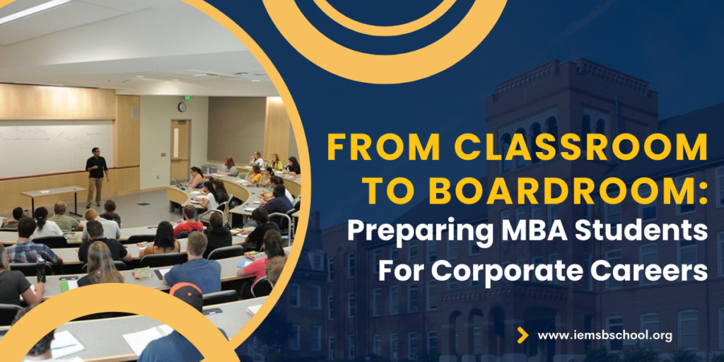 From Classroom to Boardroom: Preparing MBA Students for Corporate Careers