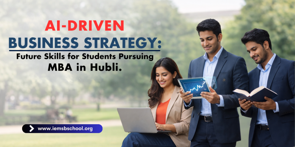 AI-Driven Business Strategy: Future Skills for Students Pursuing MBA in Hubli