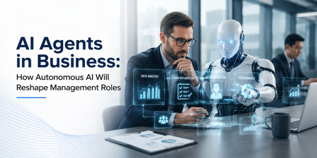 AI Agents in Business: How Autonomous AI Will Reshape Management Roles